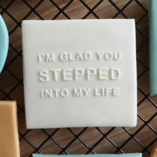 Father's day 'I'm glad you stepped into my life' fondant embossers (cookie stamp)